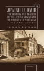Jewish Ludmir : The History and Tragedy of the Jewish Community of Volodymyr-Volynsky: A Regional History - eBook