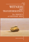 Witness and Transformation : The Poetics of Gennady Aygi - Book