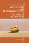 Witness and Transformation : The Poetics of Gennady Aygi - eBook