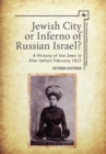 Jewish City or Inferno of Russian Israel? : A History of the Jews in Kiev before February 1917 - Book