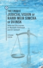 The Unique Judicial Vision of Rabbi Meir Simcha of Dvinsk : Selected Discourses in Meshekh Hokhmah and Or Sameah - Book