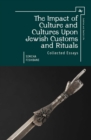 The Impact of Culture and Cultures Upon Jewish Customs and Rituals : Collected Essays - Book