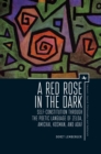 A Red Rose in the Dark : Self-Constitution through the Poetic Language of Zelda, Amichai, Kosman, and Adaf - Book