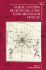 Spatial Concepts of Lithuania in the Long Nineteenth Century - Book