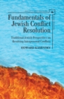 Fundamentals of Jewish Conflict Resolution : Traditional Jewish Perspectives on Resolving Interpersonal Conflicts - eBook