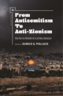 From Antisemitism to Anti-Zionism : The Past & Present of a Lethal Ideology - Book
