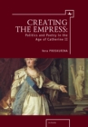 Creating the Empress : Politics and Poetry in the Age of Catherine II - Book