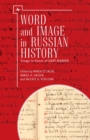 Word and Image in Russian History : Essays in Honor of Gary Marker - Book