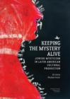 Keeping the Mystery Alive : Jewish Mysticism in Latin American Cultural Production - Book