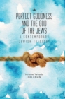 Perfect Goodness and the God of the Jews : A Contemporary Jewish Theology - Book
