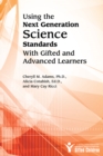 Using the Next Generation Science Standards With Gifted and Advanced Learners - Book