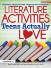 Literature Activities Teens Actually Love : Authentic Projects for the Language Arts Classroom (Grades 9-12) - Book