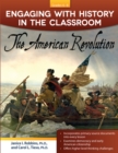 Engaging With History in the Classroom : The American Revolution (Grades 6-8) - Book