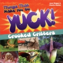 Things That Make You Go Yuck! : Crooked Critters - Book