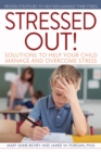 Stressed Out! : Solutions to Help Your Child Manage and Overcome Stress - Book
