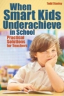 When Smart Kids Underachieve in School : Practical Solutions for Teachers - Book