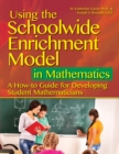 Using the Schoolwide Enrichment Model in Mathematics : A How-To Guide for Developing Student Mathematicians - Book