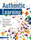 Authentic Learning : Real-World Experiences That Build 21st-Century Skills - Book