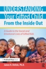 Understanding Your Gifted Child From the Inside Out : A Guide to the Social and Emotional Lives of Gifted Kids - Book