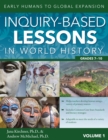 Inquiry-Based Lessons in World History : Early Humans to Global Expansion (Vol. 1, Grades 7-10) - Book