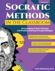 Socratic Methods in the Classroom : Encouraging Critical Thinking and Problem Solving Through Dialogue (Grades 8-12) - Book