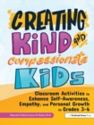 Creating Kind and Compassionate Kids : Classroom Activities to Enhance Self-Awareness, Empathy, and Personal Growth in Grades 3-6 - Book