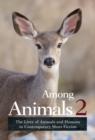 Among Animals 2 : The Lives of Animals and Humans in Contemporary Short Fiction - Book