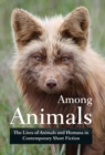 Among Animals : The Lives of Animals and Humans in Contemporary Short Fiction - Book