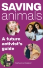 Saving Animals : A Future Activist's Guide - Book