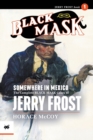 Somewhere in Mexico : The Complete Black Mask Cases of Jerry Frost, Volume 1 - Book
