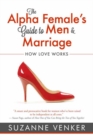 The Alpha Female's Guide to Men and Marriage : How Love Works - Book