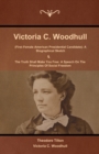 Victoria C. Woodhull (First Female American Presidential Candidate) : A Biographical Sketch And The Truth Shall Make You Free: A Speech On The Principles Of Social Freedom - Book