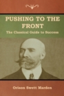 Pushing to the Front : The Classical Guide to Success (The Complete Volume; part 1 & 2) - Book