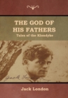 The God of His Fathers : Tales of the Klondyke - Book