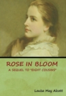Rose in Bloom : A Sequel to "Eight Cousins" - Book