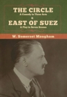 The Circle : A Comedy in Three Acts & East of Suez: A Play in Seven Scenes - Book