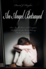 An Angel Betrayed : How Wealth, Power and Corruption Destroyed the JonBenet Ramsey Murder Investigation Contact and Publish Dav - Book