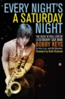 Every Night's a Saturday Night : The Rock 'n' Roll Life of Legendary Sax Man Bobby Keys - Book