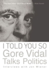 I Told You So: Gore Vidal Talks Politics : Interviews with Jon Wiener - Book