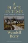 A Place In Time : Twenty Stories of the Port William Membership - Book