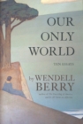 Our Only World : Ten Essays - Book