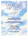 The Zen of Joy : How to Rewire Your Brain for Happiness and Success. Minutes a Day to Boost Your Performance, Productivity and Profits. - Book