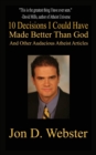 10 Decisions I Could Have Made Better Than God : And Other Audacious Atheist Articles - Book