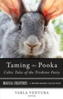 Taming the Pooka, Celtic Tales of the Trickster Fairy : Magical Creatures, A Weiser Books Collection - eBook