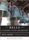 Bells that Committed Murder : Magical Creatures, A Weiser Books Collection - eBook