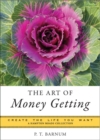 The Art of Money Getting : Create the Life You Want - eBook