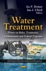 Water Treatment : Primer on Rules, Treatments, Contaminants and Federal Programs - eBook