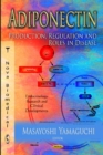 Adiponectin : Production, Regulation & Roles in Disease - Book
