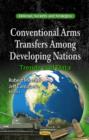 Conventional Arms Transfers Among Developing Nations : Trends & Data - Book