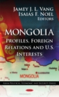 Mongolia : Profiles, Foreign Relations & U.S. Interests - Book